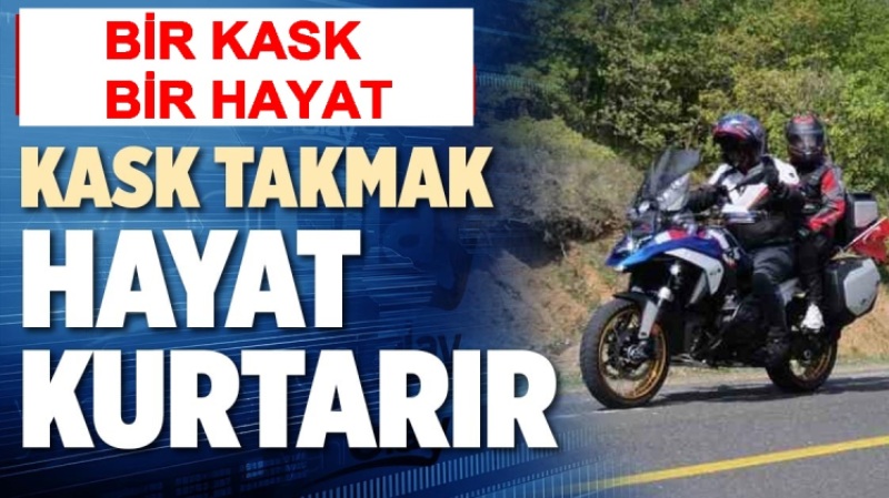 KASK TAKMAK HAYAT KURTARIR 02.09.2026