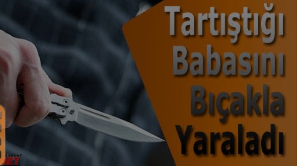 BIÇAKLA BABASINI YARALADI 28.09.2026