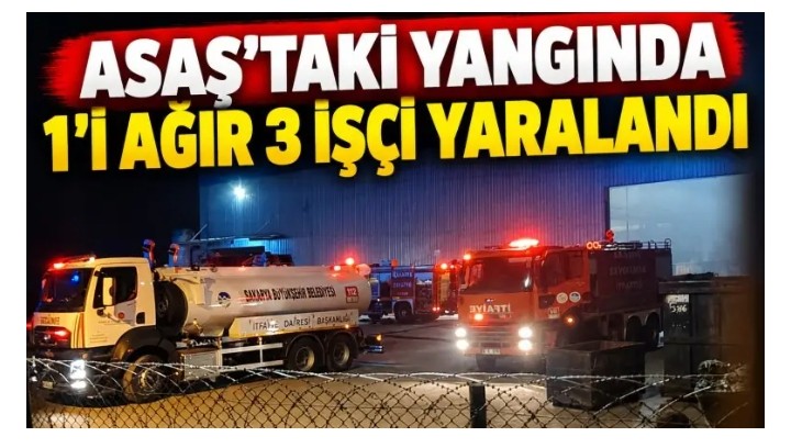 ASAŞ PATLAMADA ÜÇ YARALI BİRİ AĞIR 20.10.2026
